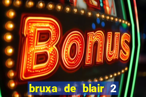 bruxa de blair 2 filme completo dublado