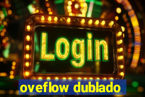 oveflow dublado