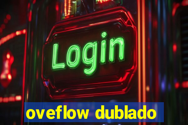 oveflow dublado