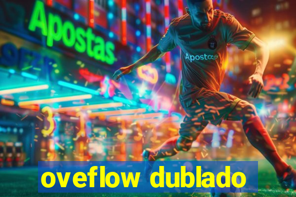 oveflow dublado