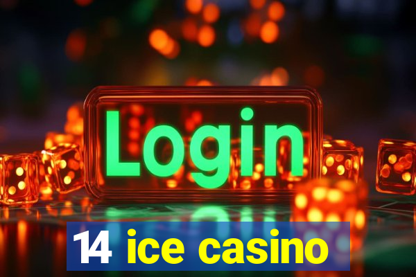 14 ice casino