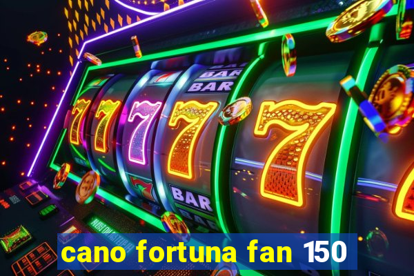 cano fortuna fan 150