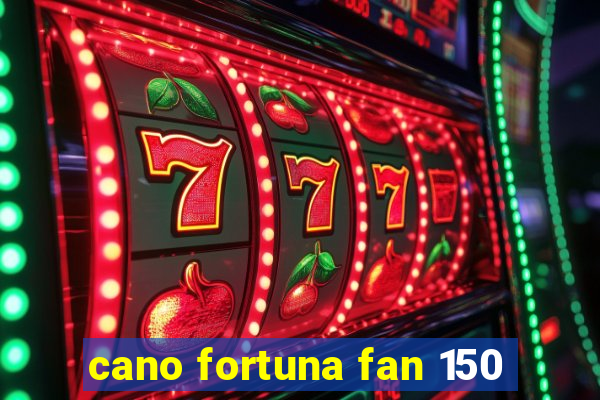 cano fortuna fan 150