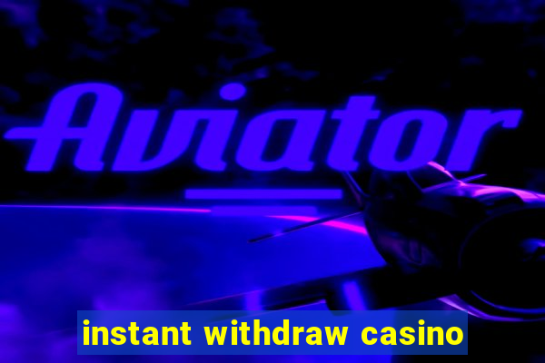 instant withdraw casino