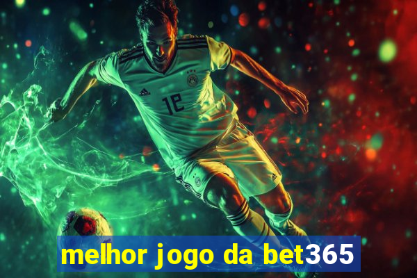 melhor jogo da bet365