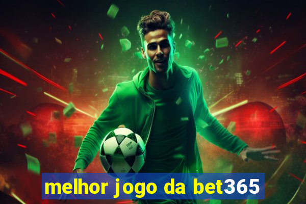 melhor jogo da bet365