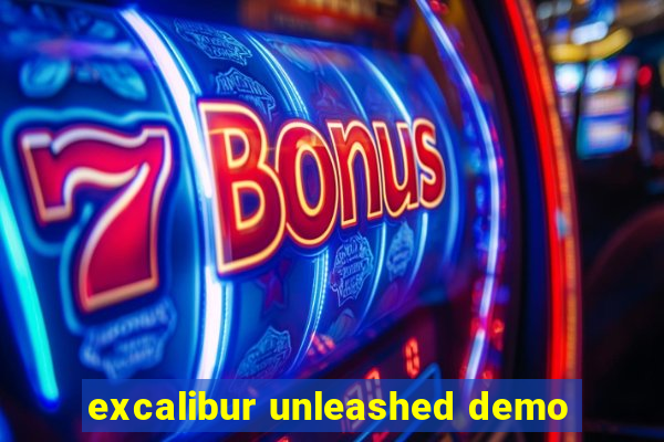 excalibur unleashed demo