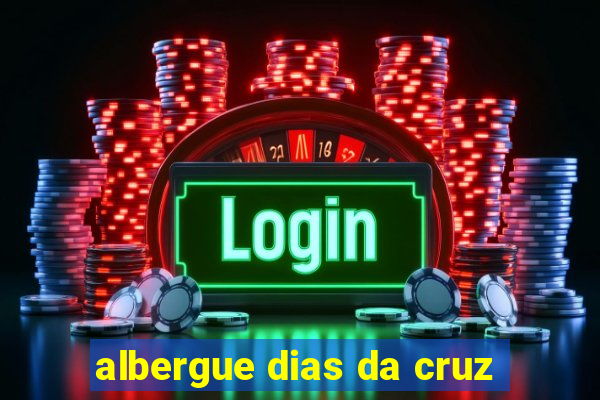 albergue dias da cruz