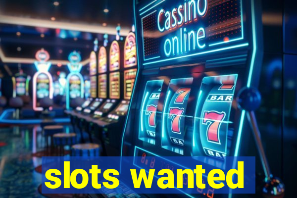 slots wanted