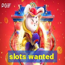 slots wanted