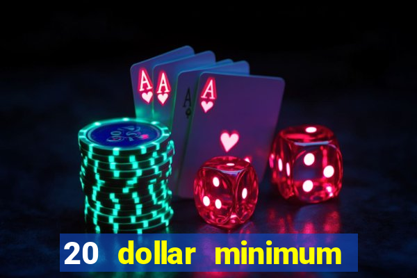 20 dollar minimum deposit casino for us