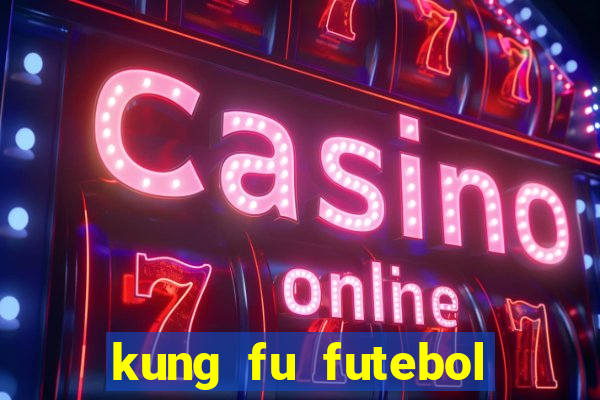 kung fu futebol clube dublado online