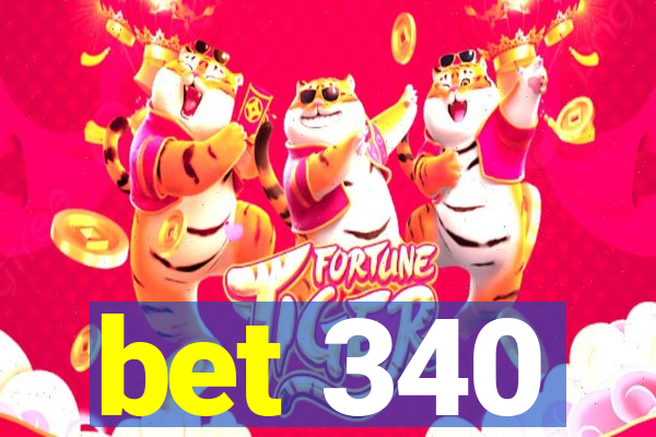 bet 340