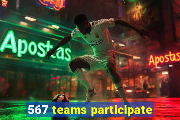 567 teams participate