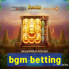 bgm betting