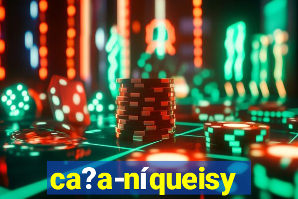 ca?a-níqueisy