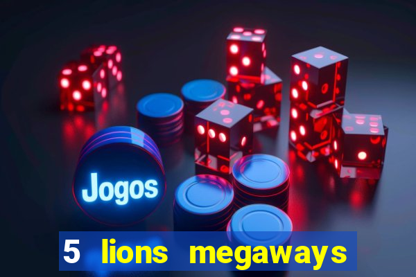 5 lions megaways slot online