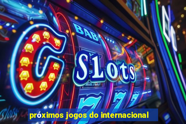 próximos jogos do internacional