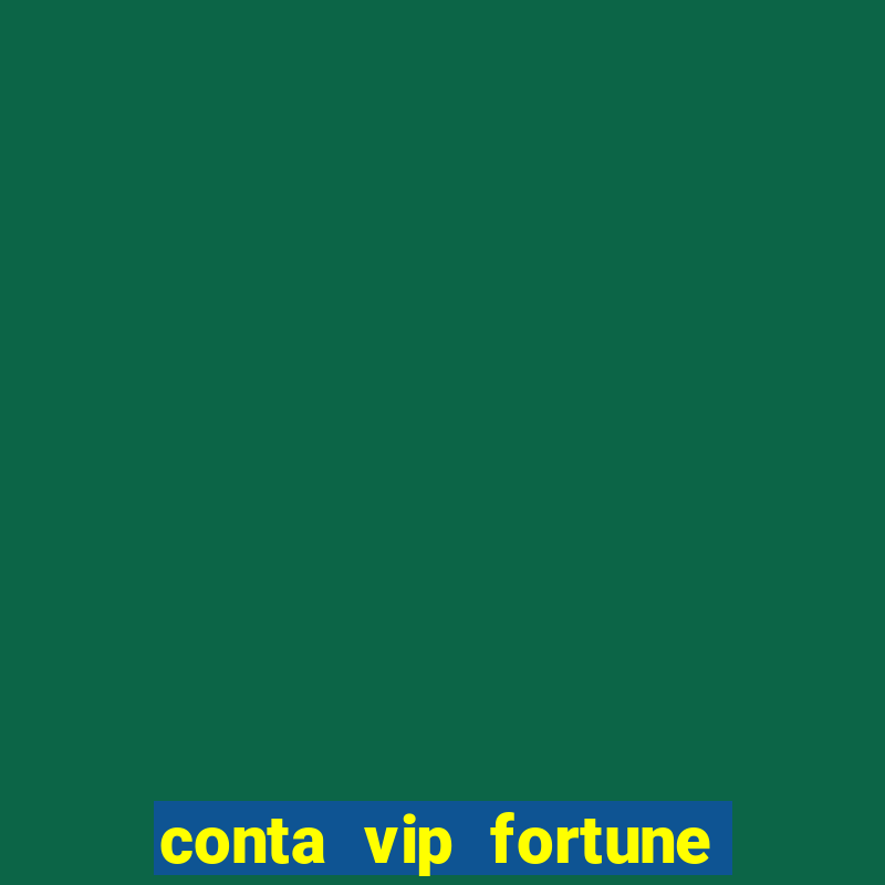 conta vip fortune tiger e confiável