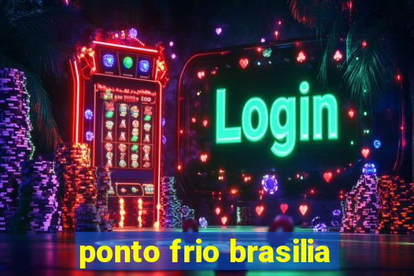 ponto frio brasilia