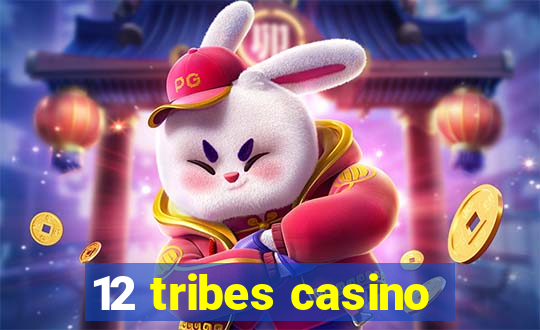 12 tribes casino