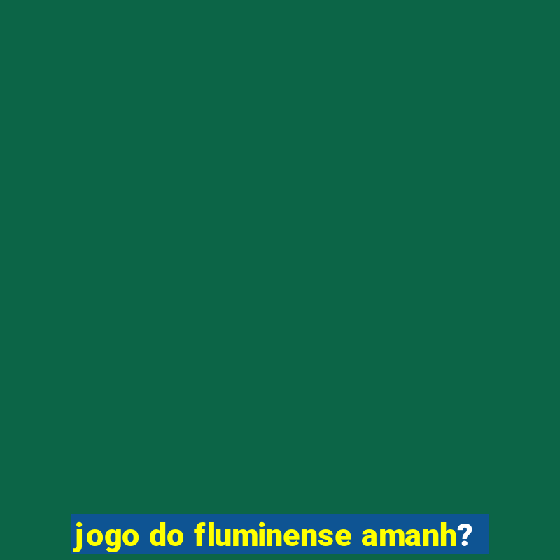 jogo do fluminense amanh?