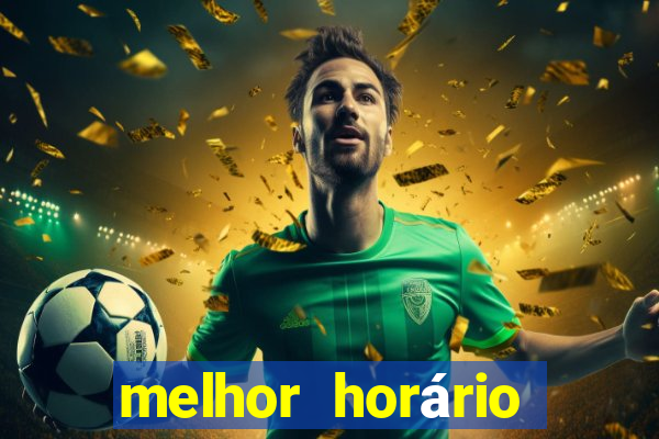 melhor horário para jogar fortune tigre