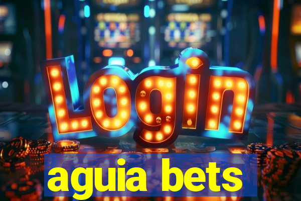 aguia bets