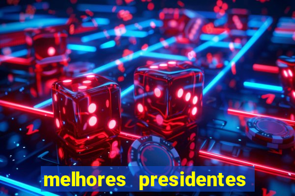 melhores presidentes da história