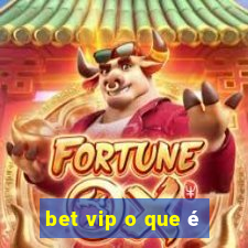 bet vip o que é