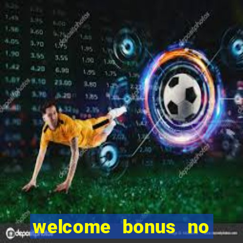 welcome bonus no deposit casinos