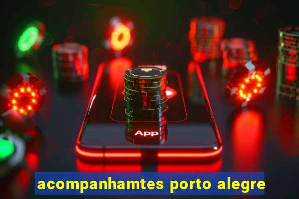 acompanhamtes porto alegre