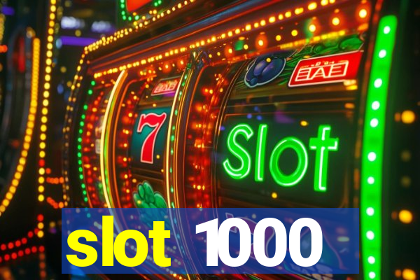 slot 1000