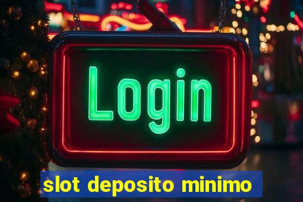 slot deposito minimo