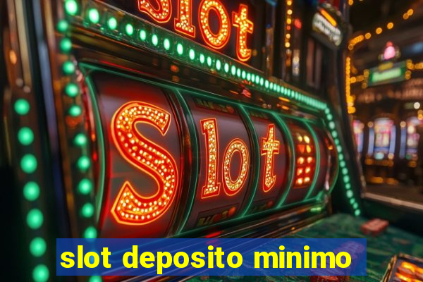 slot deposito minimo