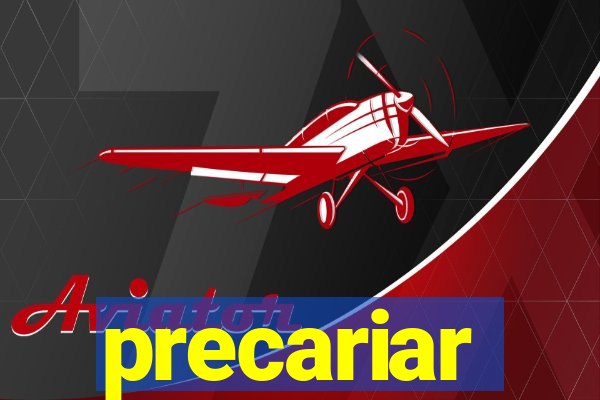 precariar