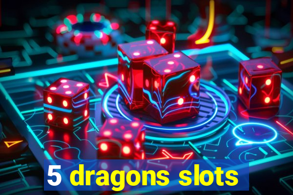 5 dragons slots