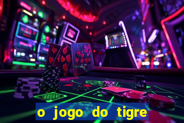 o jogo do tigre paga mesmo