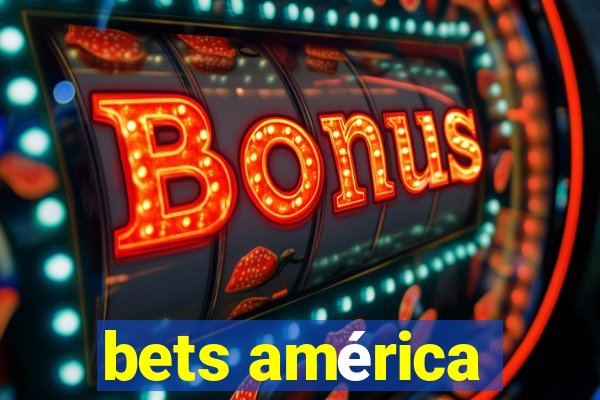 bets américa