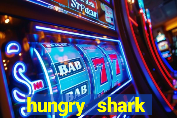 hungry shark evolution dinheiro infinito