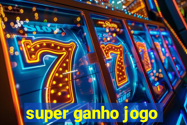 super ganho jogo