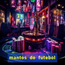 mantos do futebol jogos de hoje