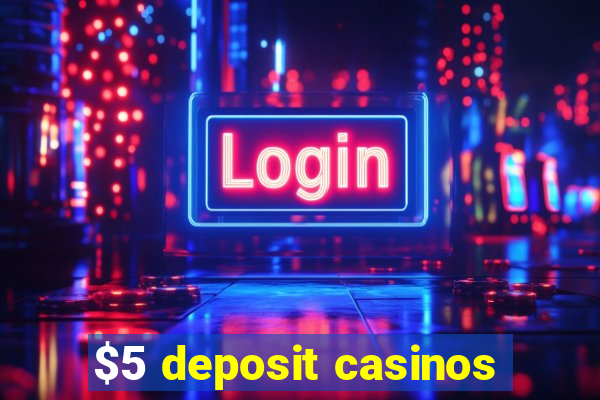 $5 deposit casinos