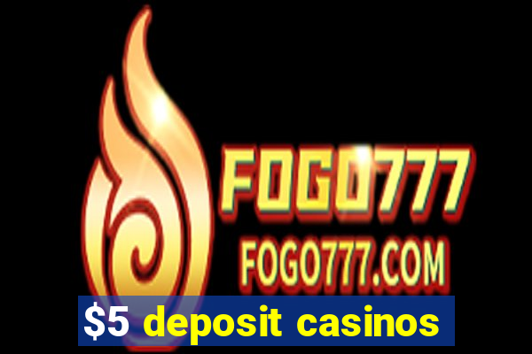 $5 deposit casinos