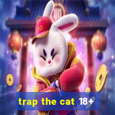 trap the cat 18+