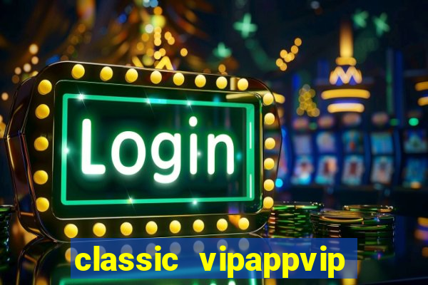 classic vipappvip slots 2022