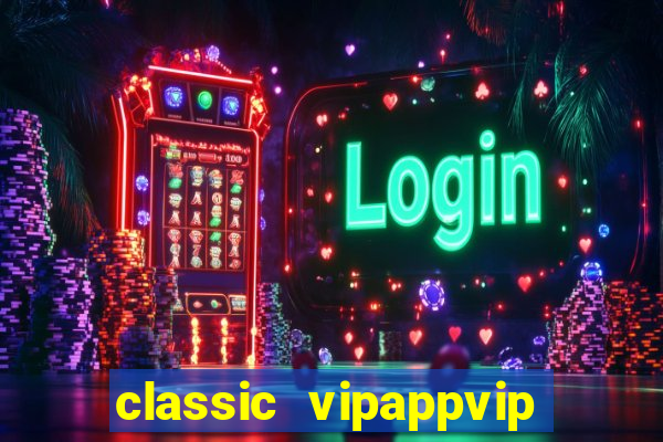 classic vipappvip slots 2022