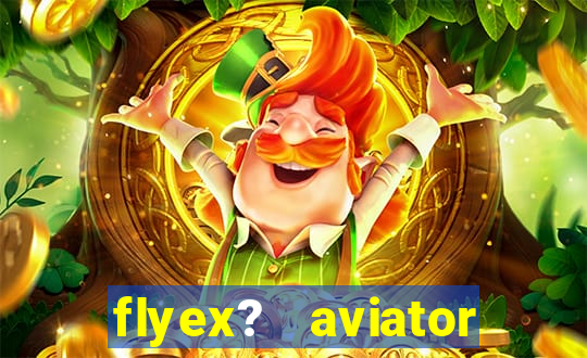 flyex?   aviator