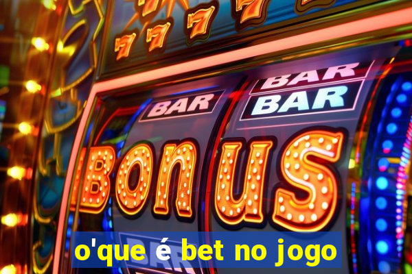 o'que é bet no jogo