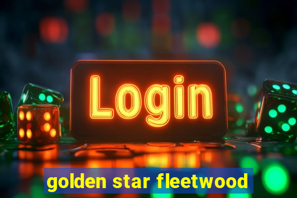 golden star fleetwood